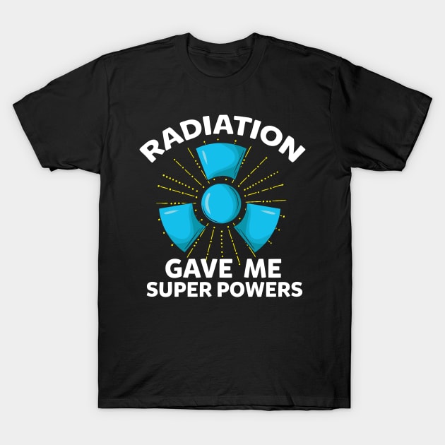 Radiation gave me super powers - Funny Cancer Fighter T-Shirt by Shirtbubble